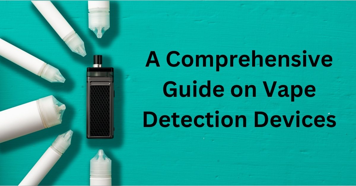 A Comprehensive Guide on Vape Detection Devices
