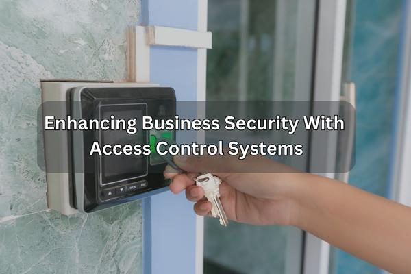 Enhancing Business Security With Access Control Systems