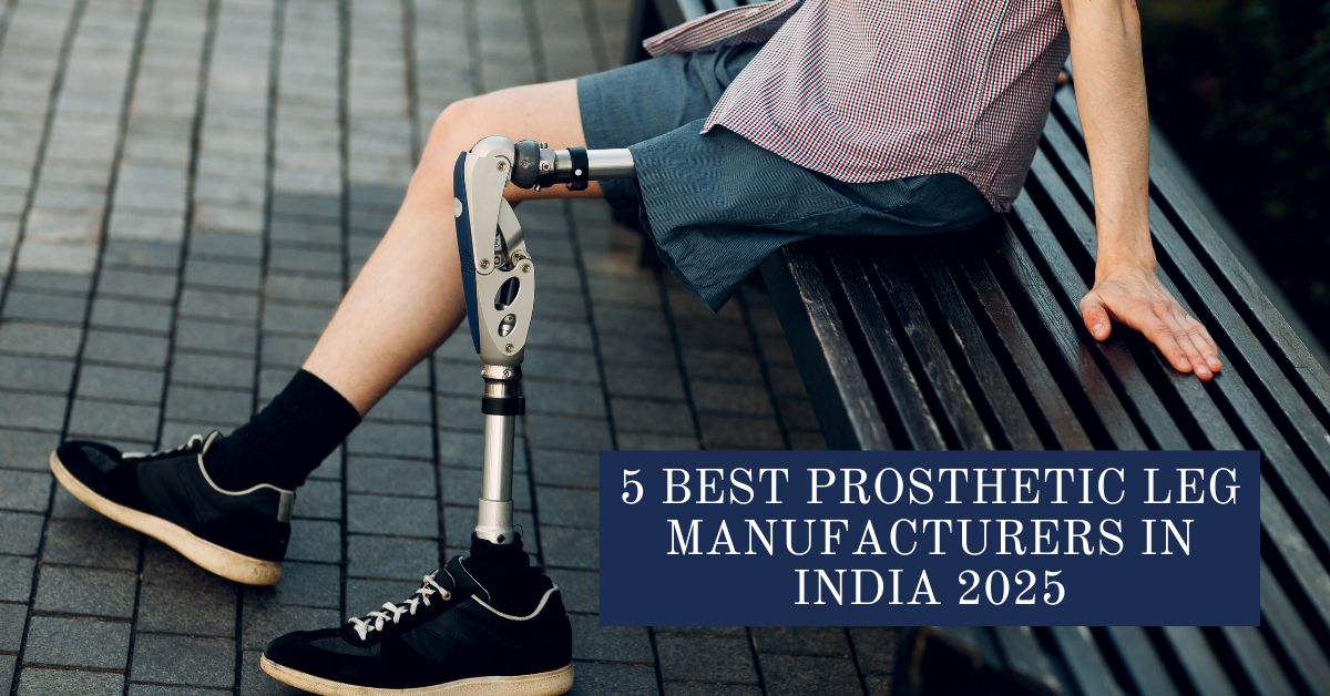 5 Best Prosthetic Leg Manufacturers in India 2025