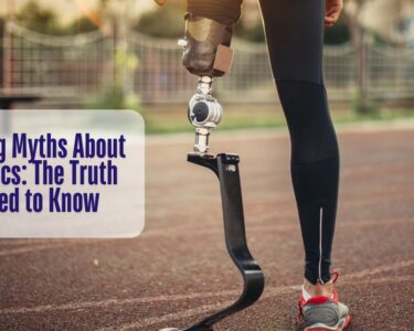 Debunking Myths About Prosthetics The Truth You Need to Know