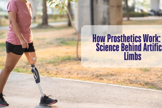 How Prosthetics Work The Science Behind Artificial Limbs