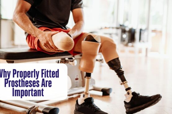 Why Properly Fitted Prostheses Are Important