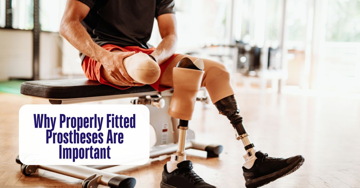 Why Properly Fitted Prostheses Are Important?