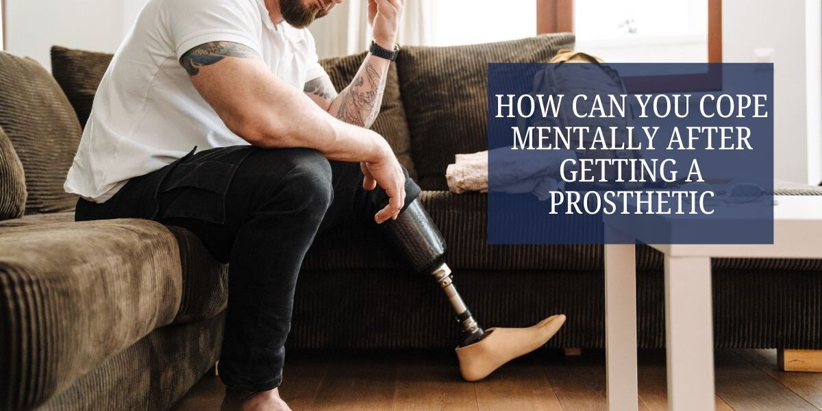 How Can You Cope Mentally After Getting a Prosthetic