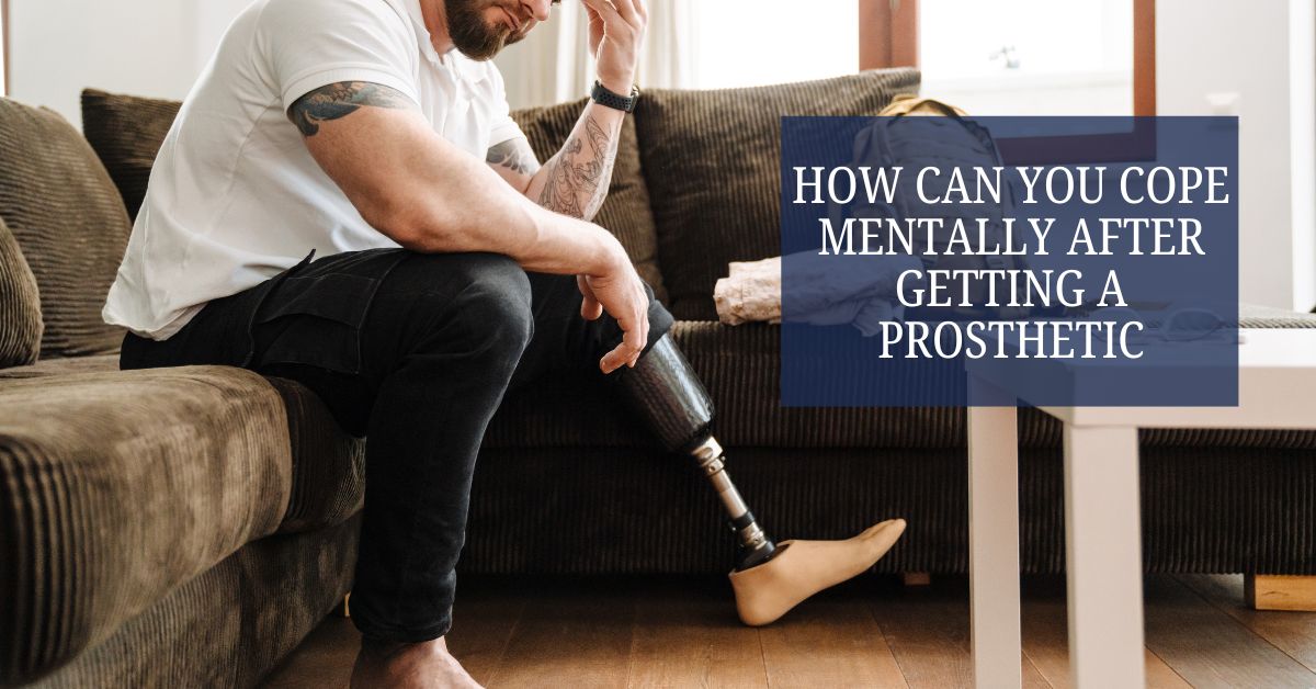 How Can You Cope Mentally After Getting a Prosthetic