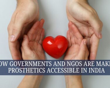 How Governments and NGOs Are Making Prosthetics Accessible in India