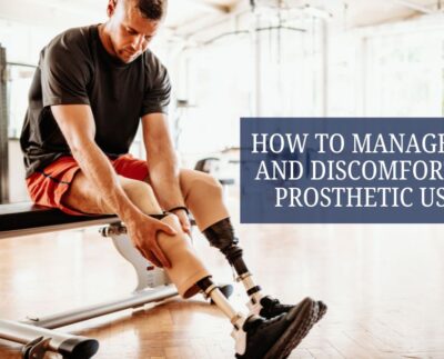 How to Manage Pain and Discomfort for Prosthetic Users