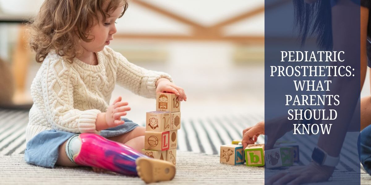 Pediatric Prosthetics What Parents Should Know