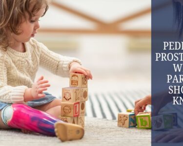 Pediatric Prosthetics What Parents Should Know