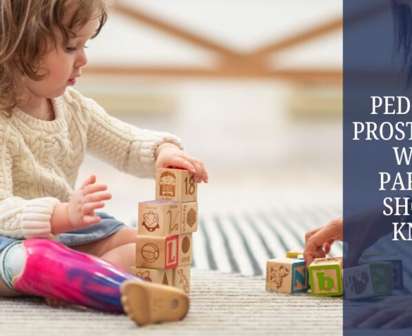 Pediatric Prosthetics What Parents Should Know
