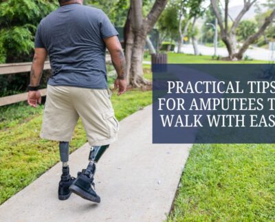 Practical Tips for Amputees to Walk with Ease