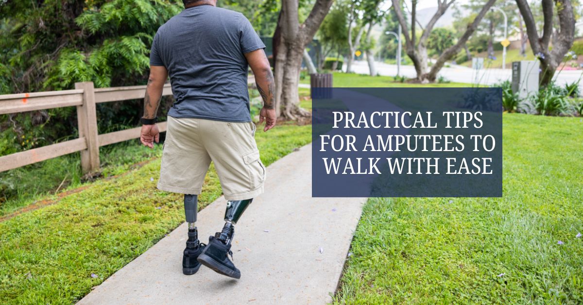Practical Tips for Amputees to Walk with Ease