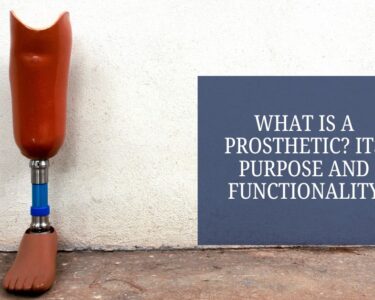 What Is a Prosthetic Its Purpose and Functionality