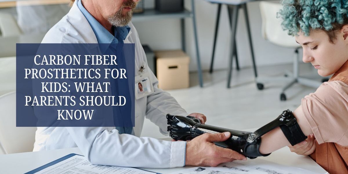 Carbon Fiber Prosthetics for Kids What Parents Should Know