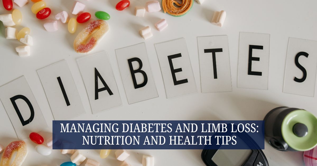 Managing Diabetes and Limb Loss: Nutrition and Health Tips