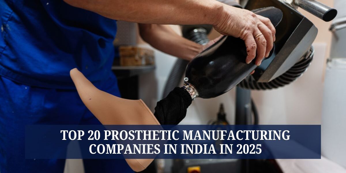 Top 20 Prosthetic Manufacturing Companies in India in 2025