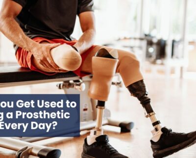 How Do You Get Used to Wearing a Prosthetic Limb Every Day