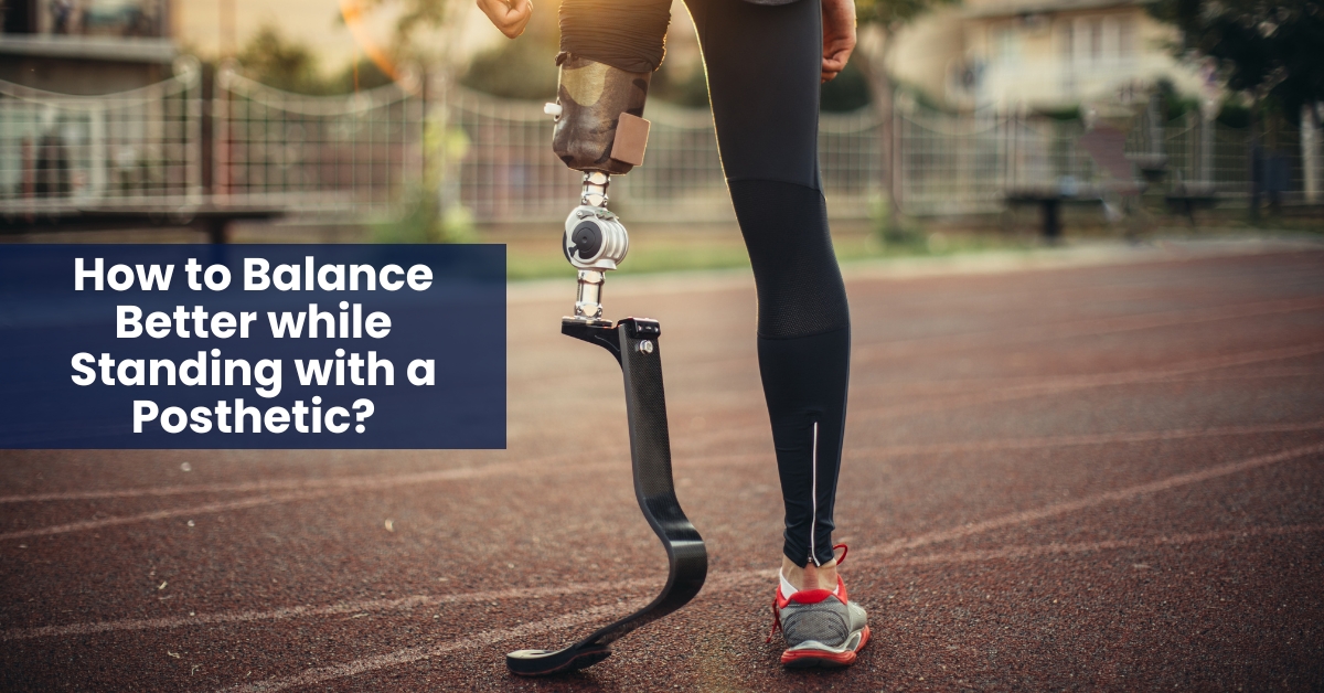 How to Balance Better while Standing with a Posthetic? A Guide for Everyday Confidence