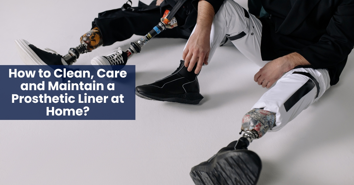 How to Clean, Care and Maintain a Prosthetic Liner at Home?