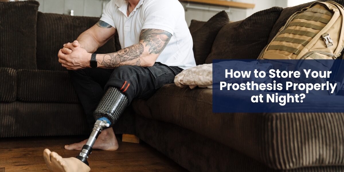 How to Store Your Prosthesis Properly at Night?