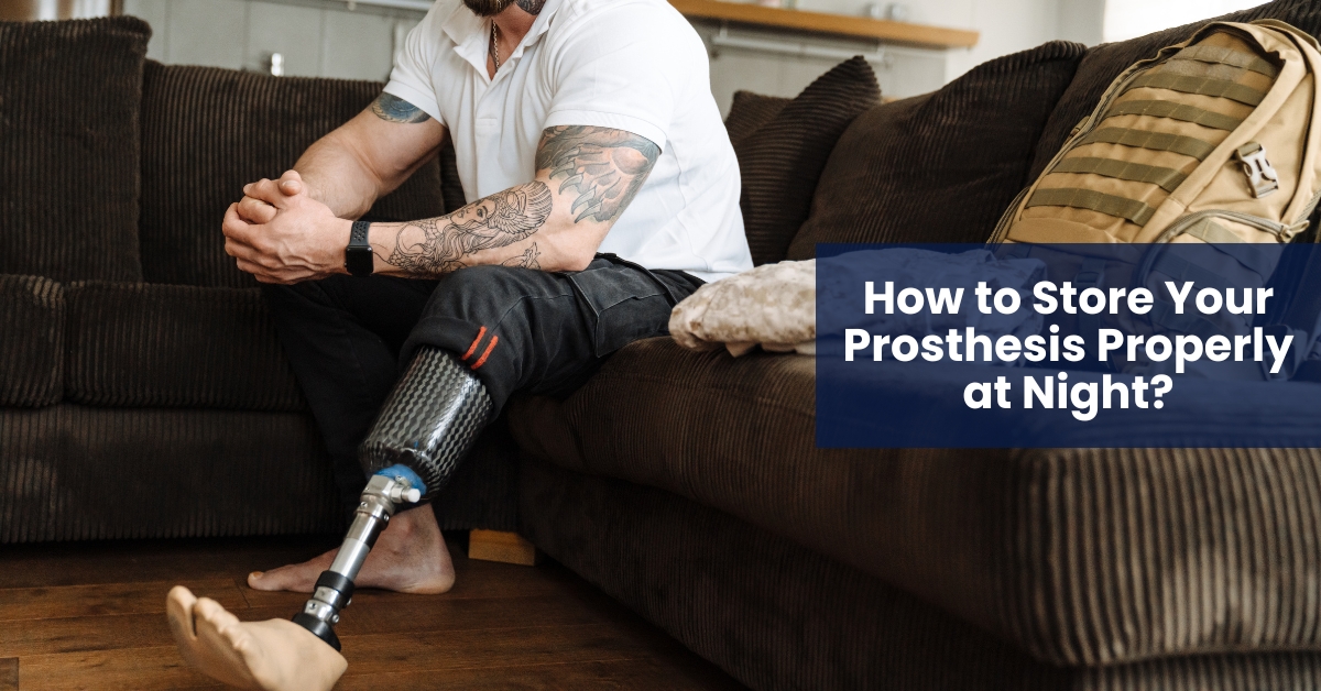How to Store Your Prosthesis Properly at Night?