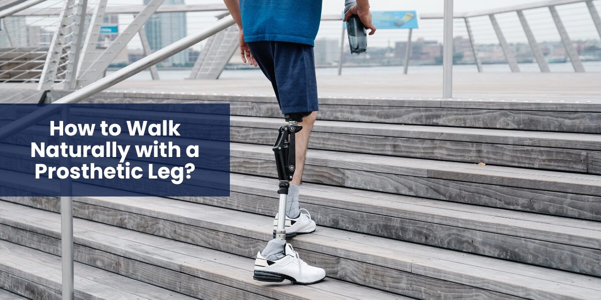 How to Walk Naturally with a Prosthetic Leg?