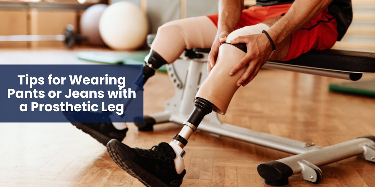 Tips for Wearing Pants or Jeans with a Prosthetic Leg