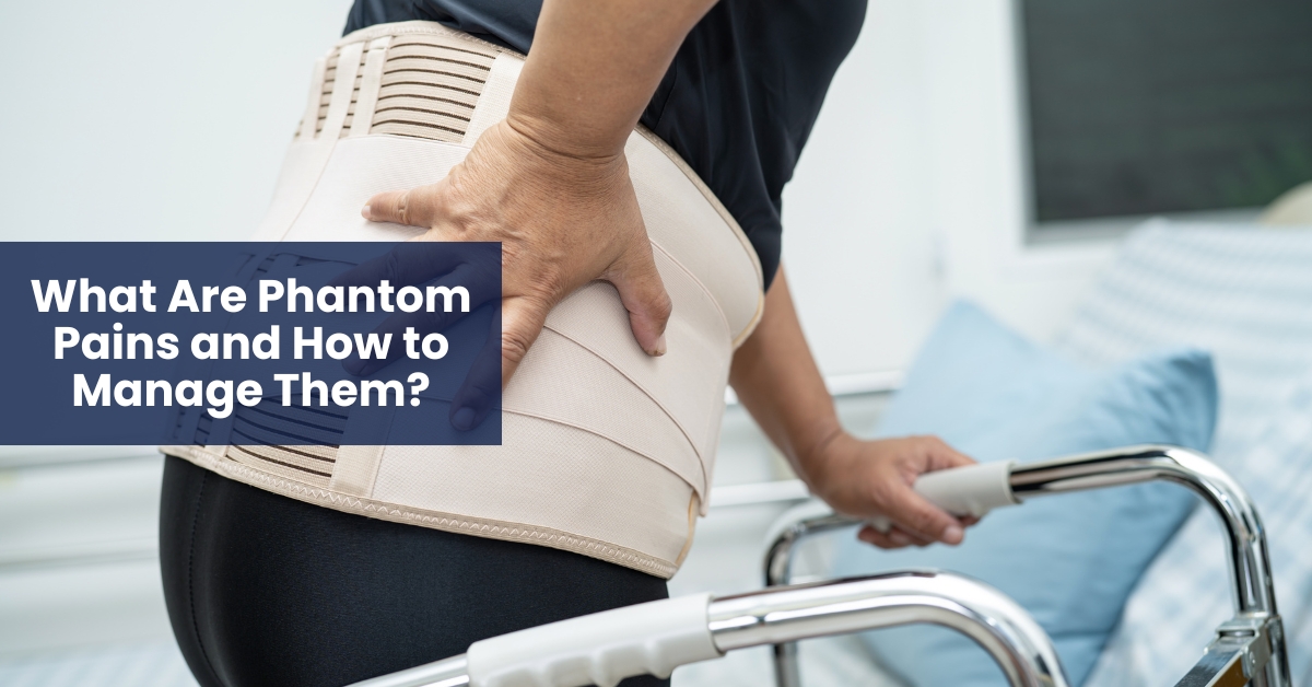 What Are Phantom Pains and How to Manage Them?