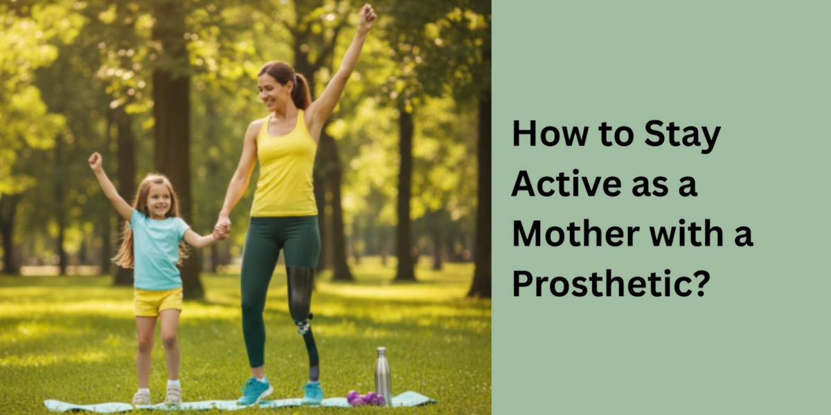 How to Stay Active as a Mother with a Prosthetic?