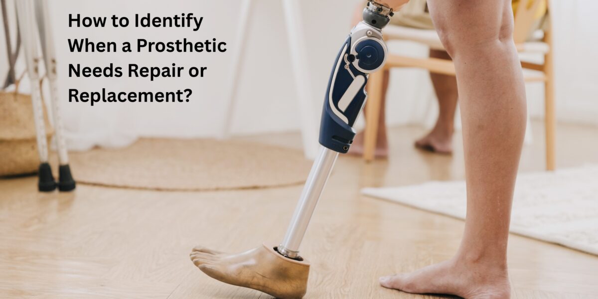 How to Identify When a Prosthetic Needs Repair or Replacement?