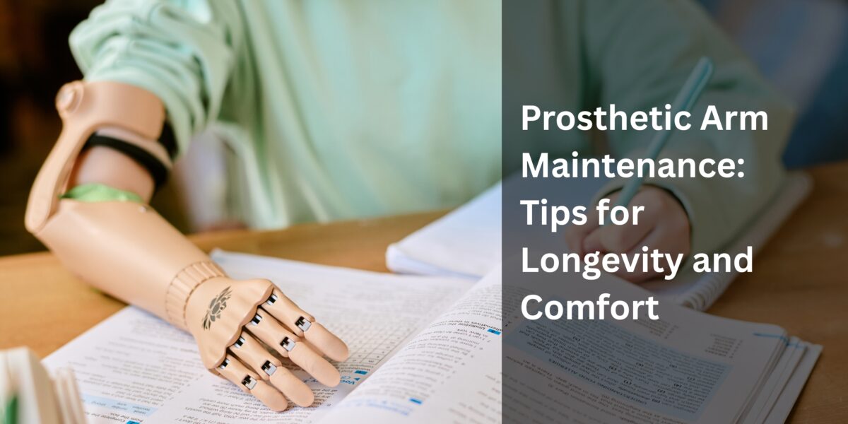 Prosthetic Arm Maintenance Tips for Longevity and Comfort