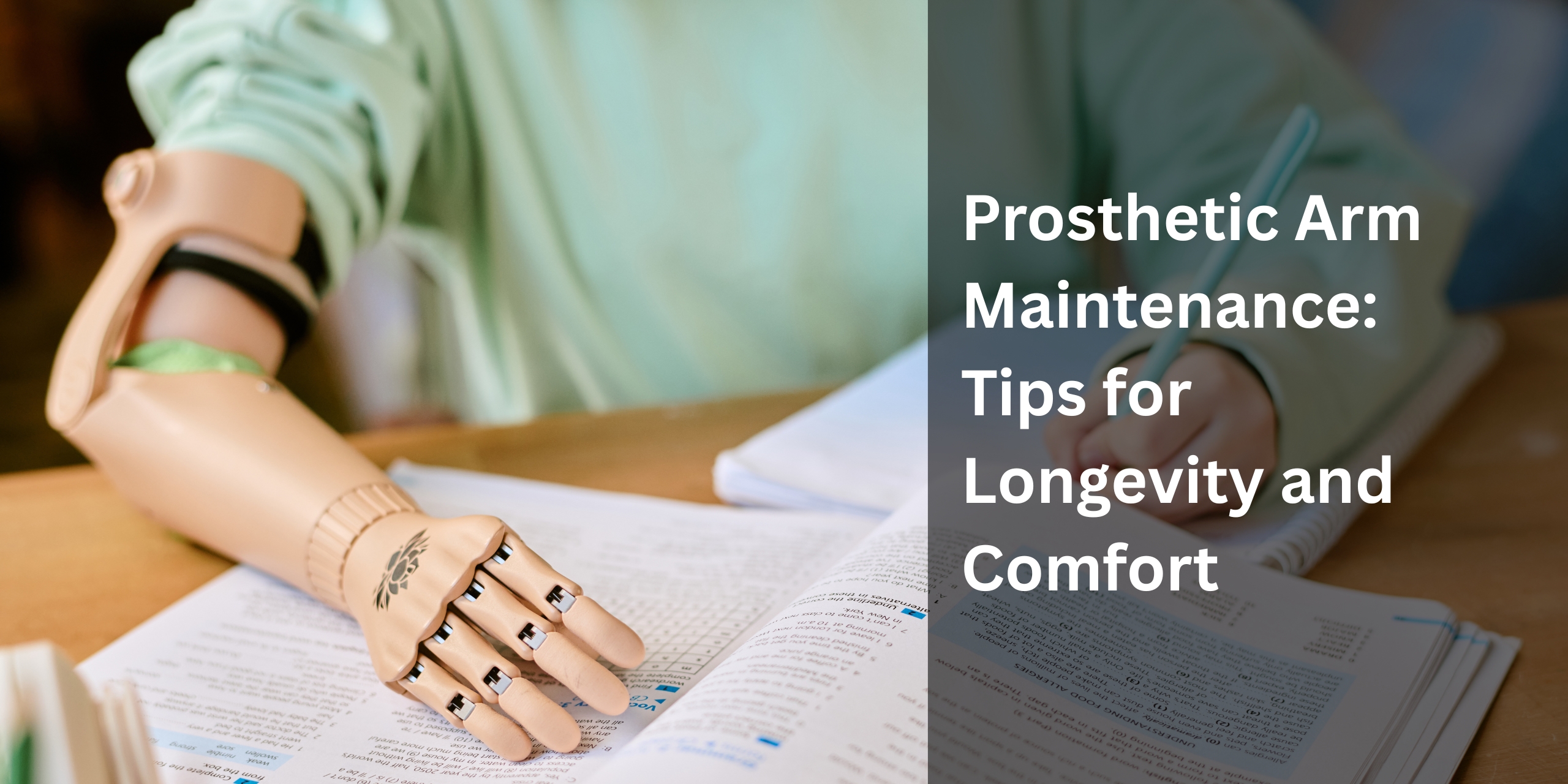 Prosthetic Arm Maintenance: Tips for Longevity and Comfort